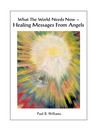 What the World Needs Now- Healing Messages from Angels (eBook)